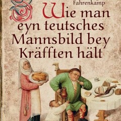 BOOKS FREE Wie man eyn teutsches Mannsbild bey Kräfften hält: Mit über 150 wiederentdeckten und au