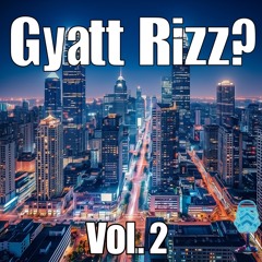 Gyatt R!zz? Vol. 2