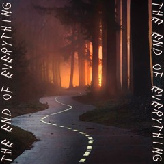 The End of Everything