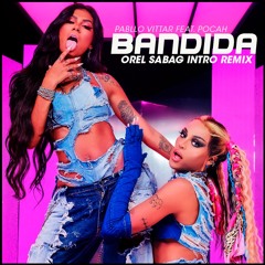 Pabllo Vittar Feat. POCAH - Bandida (Orel Sabag Intro Remix)FREE DOWNLOAD