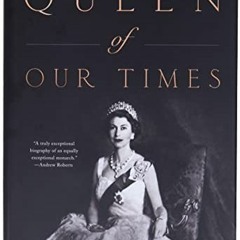 [Read] [EPUB KINDLE PDF EBOOK] Queen of Our Times: The Life of Queen Elizabeth II by  Robert Hardman