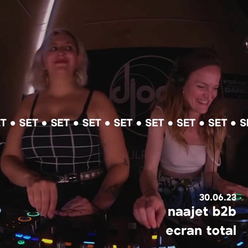Ecran Total b2b Naajet @ Djoon 30/06/23