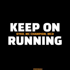 keep on running- Syko, mcMcD, mc campion