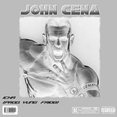 ICHA.WORLDWIDE-JOHN CENA(PROD Yung Frio0)