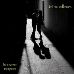 Ici ou ailleurs (Les Sourires Trompeurs)