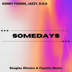Sonny Fodera, Jazzy, D.O.D - Somedays (Douglas Oliveira & Faust!ni Remix)