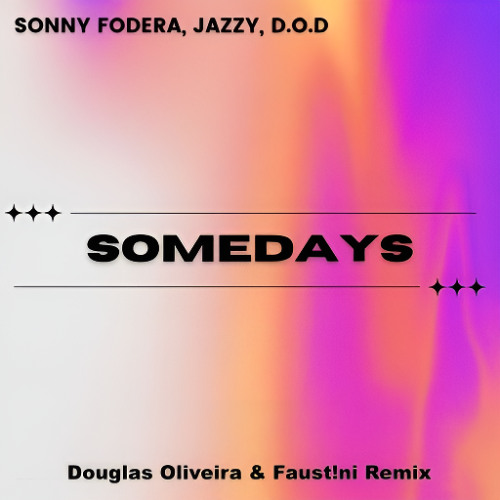 Sonny Fodera, Jazzy, D.O.D - Somedays (Douglas Oliveira & Faust!ni Remix)