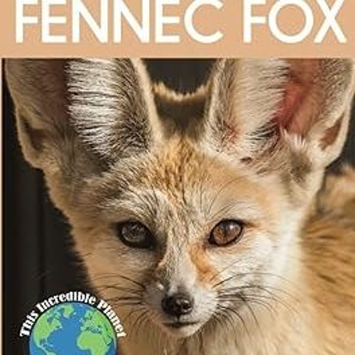 Stream Free PDF Fennec Fox Fascinating Animal Facts for Kids (This