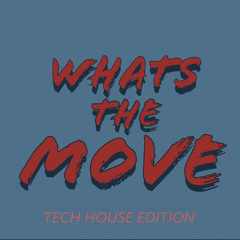 ¿whats the move? (TECH HOUSE EDITION)