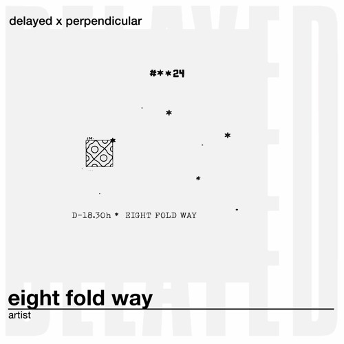 Delayed x Perpendicular: Eight Fold Way