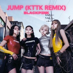 BLACKPINK - JUMP (KTTK Remix)