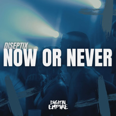 Diseptix - Now or Never [OUT NOW]