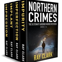 [READ] [EBOOK EPUB KINDLE PDF] NORTHERN CRIMES: The DI Stewart Gardener murder mysteries by  Ray Cla