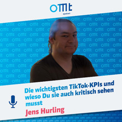 Die wichtigsten TikTok-KPIs und wieso Du sie auch kritisch sehen musst (Jens Hurling) | OMT-Podcast