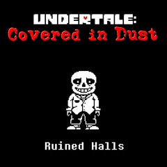 [UNDERTALE: Covered in Dust] Ruined Halls