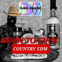 Born To Fuck (yung khabe remix)