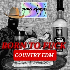 Born To Fuck (yung khabe remix)