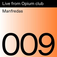 Live from Opium club 009: Manfredas
