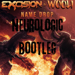 Excision & Wooli - Name Drop (Neurologic Bootleg)
