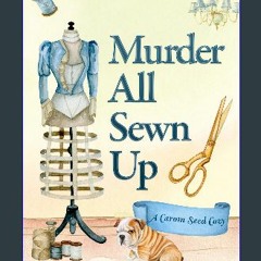 Download Ebook ⚡ Murder All Sewn Up (A Carom Seed Cozy Book 1) (Ebook pdf)