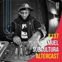 Samuel Subcultura - Alter Disco Podcast 137