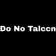 Do No Talccn (Produced By Optics)