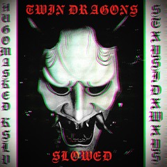 HugoMasked x KSLV - TWIN DRAGONS slowed