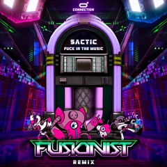 Sactic - Fuck In The Music (Fusionist Remix) ▸ Free Download