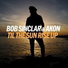 Bob-Sinclair Feat Akon--  Till The Sun Rise Up ( Steve-Mcphail-Remix )