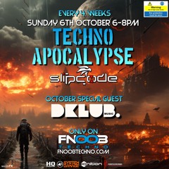 Techno Apocalypse #13 - Slipcode - DKLUB - FNOOB - 06-10-24