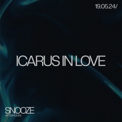 SNOOZE // 19.05.24/ ICARUS IN LOVE