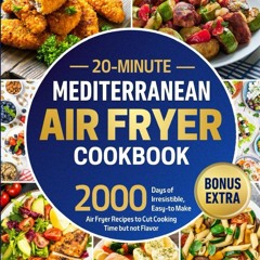 (⚡READ⚡) PDF✔ 20-Minute Mediterranean Air Fryer Cookbook: Revolutionize Your Die