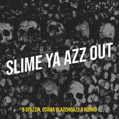 Osama Blazzhisazz x Blinko x B Spazzin “Slime Ya Out”.mp3