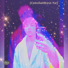 Celestial/Press Ya! (Prod. Dakota)
