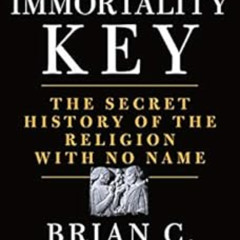 [Free] PDF 💏 The Immortality Key: The Secret History of the Religion with No Name by