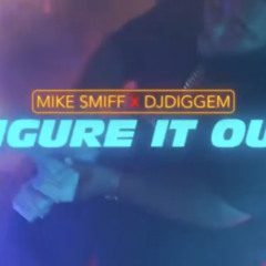 Mike Smiff x Diggem Down FIGURE IT OUT