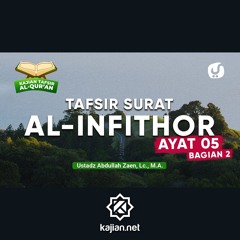 09. Kajian Tafsir Al-Quran_ Tafsir Surat Al-Infithar Ayat 5 Bagian 2 - Ustadz Abdullah Zaen, Lc., MA
