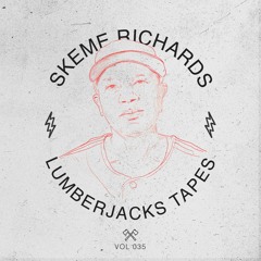 Lumberjacks Tapes 035: Skeme Richards