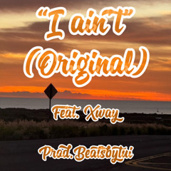 “I ain’t” ~ Original feat. Xway (Prod.Beatbytui)