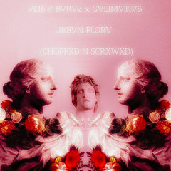 VLINV BVRVZ x GVLIMVTIVS - URBVN FLORV (CHOPPXD N SCRXWXD)