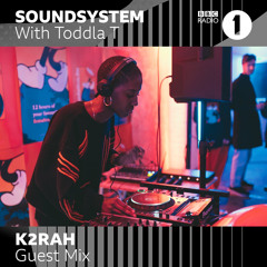 K2RAH • BBC Radio 1's Soundsystem w/ Toddla T(guest mix)