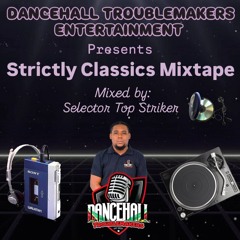 STRICTLY CLASSIC'S MIXTAPE - DANCEHALL TROUBLEMAKERS