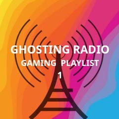 Ghosting Radio - The Gaming Playlist #1