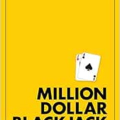 [FREE] PDF 🧡 Million Dollar Blackjack by Ken Uston [EPUB KINDLE PDF EBOOK]