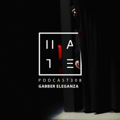 Gabber Eleganza - HATE Podcast 308