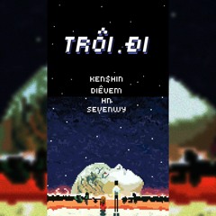 TRÔI ĐI >2018< - KENSHIN + Diêu Em + HN + 7WY [ Prod. KN Soul Beatz ]