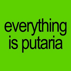 Everything is putaria