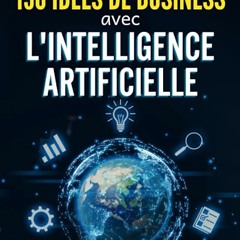 150 IDEES DE BUSINESS AVEC L'INTELLIGENCE ARTIFICIELLE (French Edition) téléchargement PDF - PBvkwvrcwD