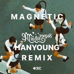 Magnetic HANYOUNG REMIX - Original Song by ILLIT (아일릿)