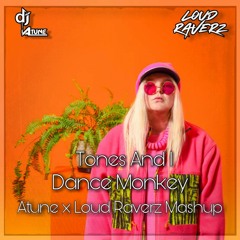 Dance Monkey (Mashup) - ATUNE x LOUD RAVERZ | Tones And I